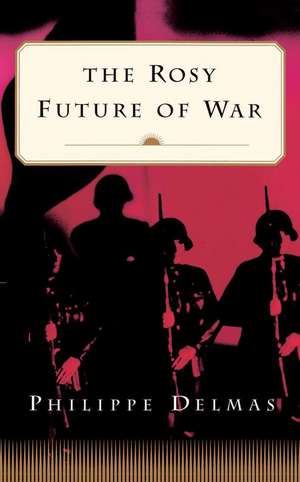 The Rosy Future of War de Philippe Delmas