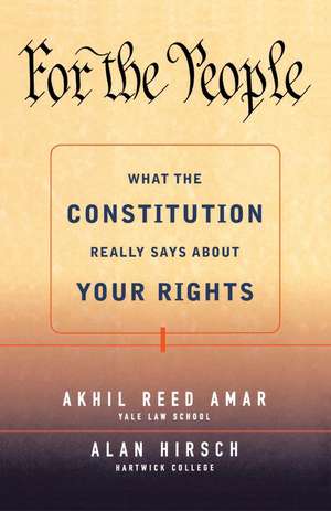 For the People: What the Constitution Really Says About Your Rights de Alan R. Hirsch