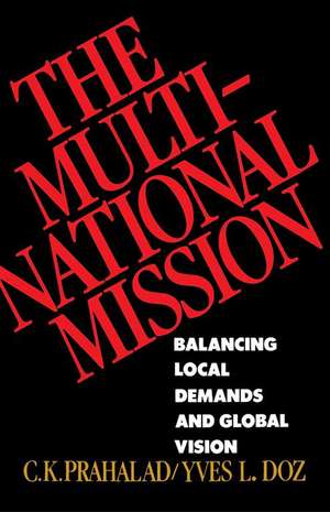 The Multinational Mission: Balancing Local Demands and Global Vision de C. K. Prahalad