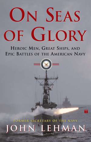 On Seas of Glory: Heroic Men, Great Ships, and Epic Battles of the American Navy de John Lehman