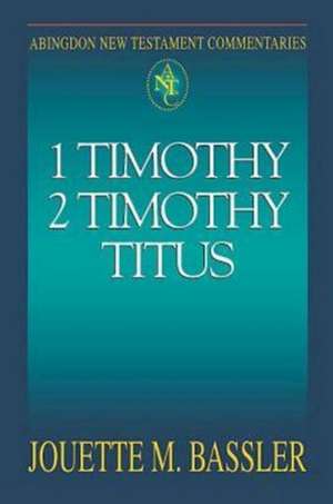 Abingdon New Testament Commentaries: 1 & 2 Timothy and Titus de Victor Paul Furnish