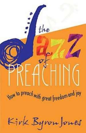 The Jazz of Preaching de Kirk Byron Jones