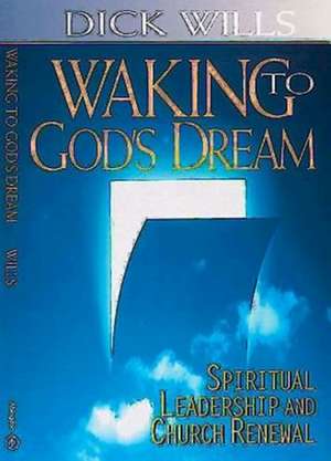 Waking to God's Dream de Richard Wills