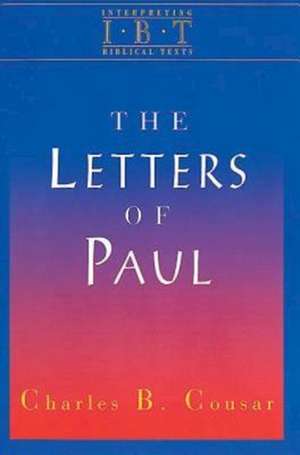 The Letters of Paul: Interpreting Biblical Texts Series de Charles B. Cousar