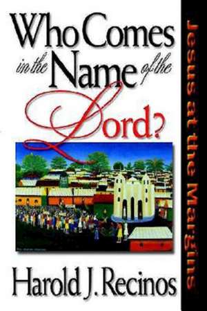 Who Comes in the Name of the Lord? de Harold J. Recinos