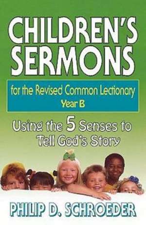 Children's Sermons for the Revised Common Lectionary Year B de Philip D. Schroeder