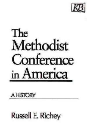 The Methodist Conference in America de Russell E. Richey