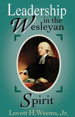 Leadership in the Wesleyan Spirit de Lovett H. Jr. Weems