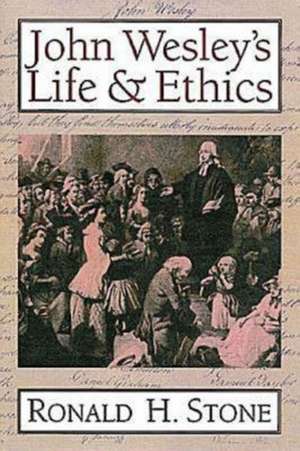 John Wesley's Life and Ethics de Ronald H. Stone