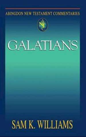 Abingdon New Testament Commentaries: Galatians de Sam K. Williams