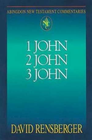 Abingdon New Testament Commentaries: 1, 2, & 3 John de David Rensberger