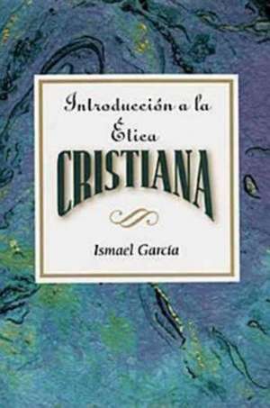 Introduccion a la Etica Cristiana Aeth de Ismael Garcia