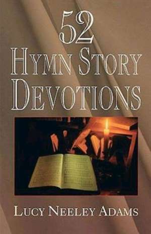 52 Hymn Story Devotions de Lucy Neeley Adams