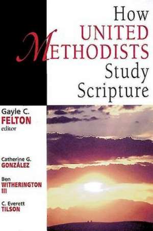 How United Methodists Study Scripture de Catherine Gunsalus Gonzalez