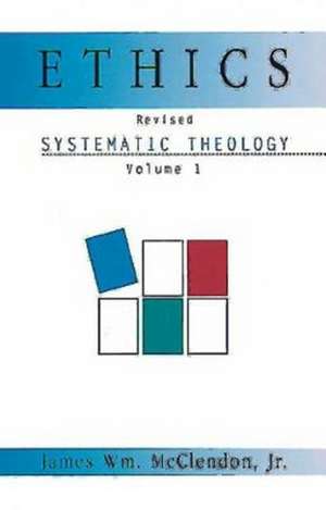 Ethics: Systematic Theology Volume 1, Revised de James William Jr. McClendon