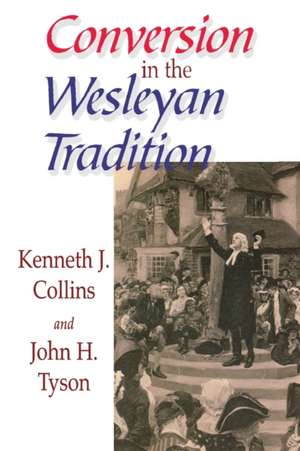 Conversion in the Wesleyan Tradition de Kenneth J. Collins