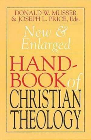 New & Enlarged Handbook of Christian Theology: Revised Edition de Donald W. Musser