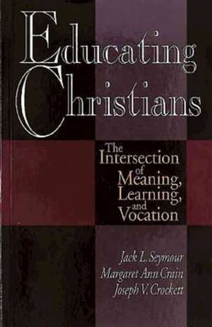 Educating Christians de Jack L. Seymour