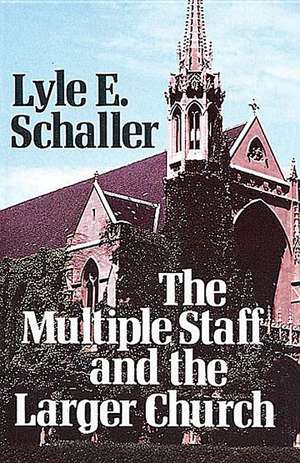 The Multiple Staff and the Larger Church de Lyle E. Schaller