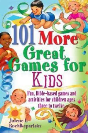 101 More Great Games for Kids de Jolene L. Roehlkepartain