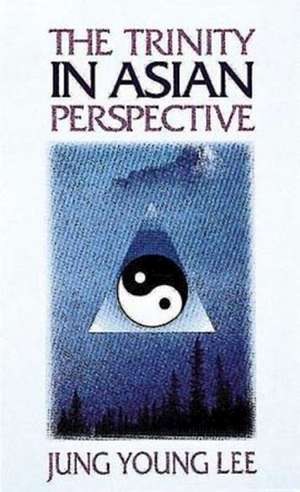 The Trinity in Asian Perspective de Jung Young Lee