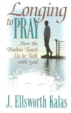 Longing to Pray de J. Ellsworth Kalas