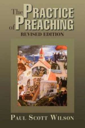 The Practice of Preaching de Paul Scott Wilson