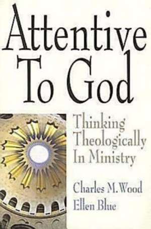 Attentive to God de Charles M. Wood