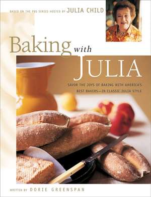 Baking with Julia: Sift, Knead, Flute, Flour, And Savor... de Julia Child