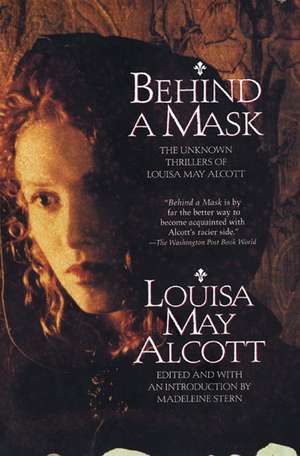 Behind a Mask: The Unknown Thrillers Of Louisa May Alcott de Louisa May Alcott