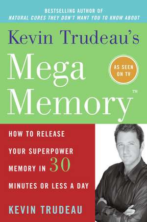 Kevin Trudeau's Mega Memory: How to Release Your Superpower Memory in 30 Minutes Or Less a Day de Kevin Trudeau