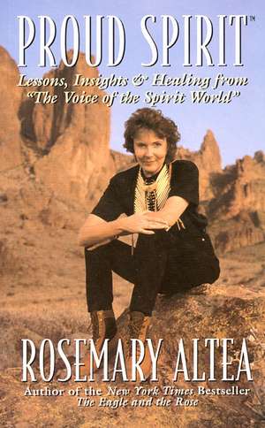 Proud Spirit: Lessons, Insights & Healing From 'the Voice Of The Spirit World' de Rosemary Altea