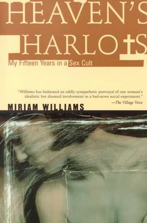 Heaven's Harlots: My Fifteen Years as a Sacred Prostitute in the Children of God Cult de Miriam Williams