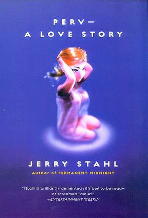 Perv--a Love Story de Jerry Stahl