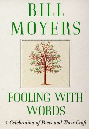 Fooling with Words: A Celebration of Poets and Their Craft de Bill Moyers