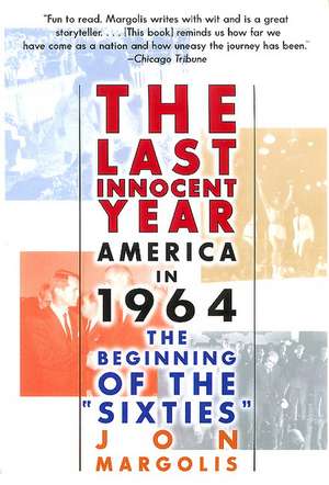 The Last Innocent Year: America in 1964--The Beginning of the "Sixties" de Jon Margolis