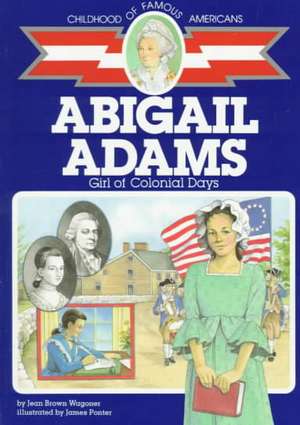 Abigail Adams: Girl of Colonial Days de Jean Brown Wagoner