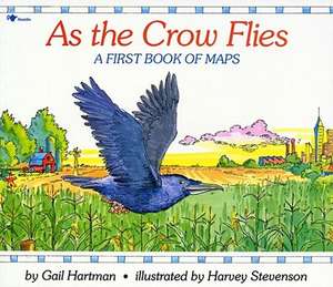 As the Crow Flies: A First Book of Maps de Gail Hartman