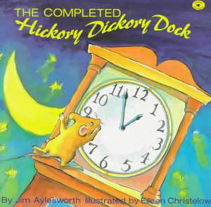 The Completed Hickory Dickory Dock de Jim Aylesworth