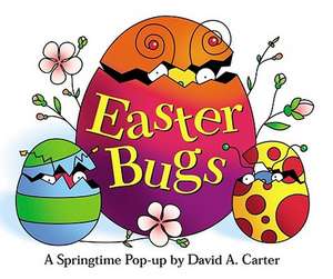 Easter Bugs: A Springtime Pop-Up by David A. Carter de David A Carter