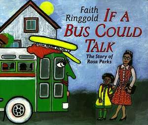 If a Bus Could Talk: The Story of Rosa Parks de Faith Ringgold