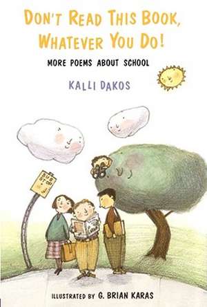 Don't Read This Book, Whatever You Do!: More Poems about School de Kalli Dakos