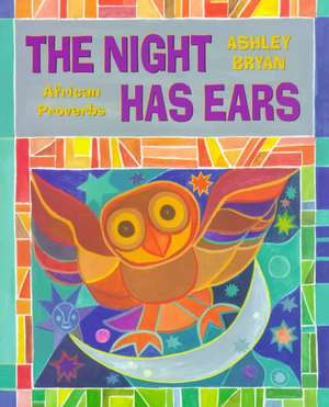 The Night Has Ears: African Proverbs de Ashley Bryan