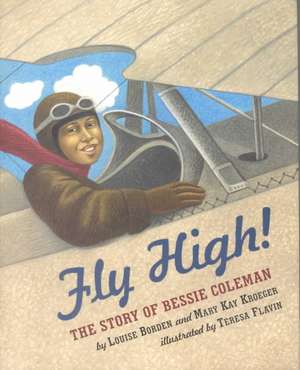 Fly High! the Story of Bessie Coleman de Louise Borden