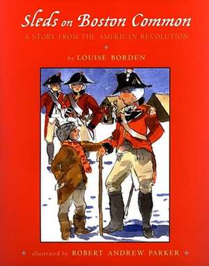 Sleds on Boston Common: A Story from the American Revolution de Louise Borden