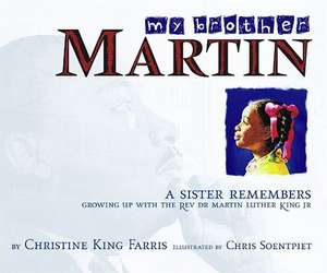 My Brother Martin: A Sister Remembers Growing Up with the Rev. Dr. Martin Luther King Jr. de Christine King Farris