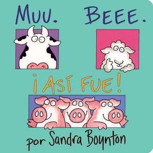 Muu. Beee. Asi Fue! (Moo, Baa, La La) de SANDRA BOYNTON