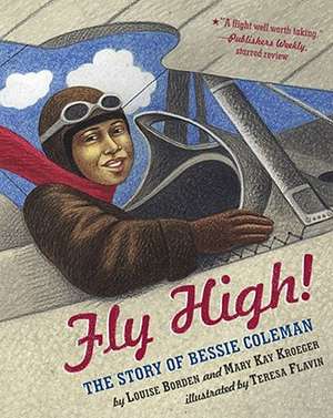 Fly High!: The Story of Bessie Coleman de Louise Borden