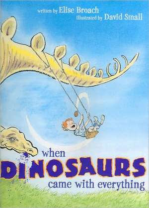 When Dinosaurs Came with Everything de Elise Broach