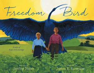 Freedom Bird: A Tale of Hope and Courage de Jerdine Nolen